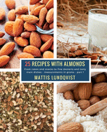 25 Recipes with Almonds - Part 1: From cakes and snacks to fine desserts and tasty main dishes - measurements in grams