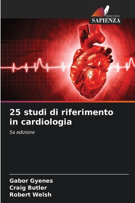 25 studi di riferimento in cardiologia - Gyenes, Gabor, and Butler, Craig, and Welsh, Robert