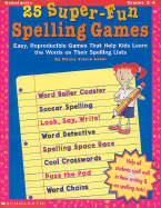 25 Super-Fun Spelling Games: Easy, Reproducible Games That Help Kids Learn the Words on Their Spelling Lists
