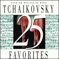 25 Tchaikovsky Favorites - Aaron Rosand (violin); Copenhagen String Quartet; Felicja Blumental (piano); Michael Ponti (piano)