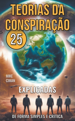 25 Teorias da Conspira??o - Explicadas de Forma Simples e Cr?tica - Ciman, Mike