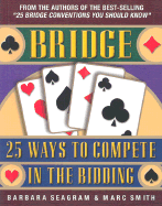 25 Ways to Compete in the Bidding - Seagram, Barbara, and Smith, Marc