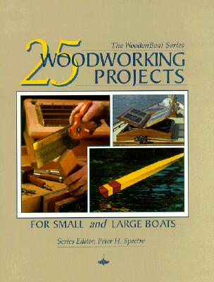 25 Woodworking Projects for Small and Large Boats - Spectre, Peter H (Editor), and Woodenboat Publications