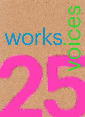 25 Works, 25 Voices: 25 Benchmark Works Built in Latin America in the Last 25 Years That Have Resisted the Onslaught of Time with Dignity - Adria, Miquel (Editor), and Griborio, Andrea (Editor), and Bilbao, Tatiana (Text by)