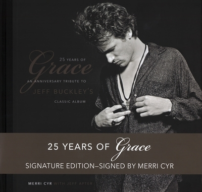 25 Years of Grace: An Anniversary Tribute to Jeff Buckley's Classic Album - Cyr, Merri, and Apter, Jeff