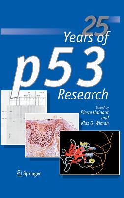 25 Years of P53 Research - Hainaut, Pierre (Editor), and Wiman, Klas G (Editor)