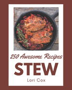 250 Awesome Stew Recipes: Greatest Stew Cookbook of All Time