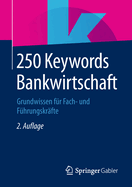 250 Keywords Bankwirtschaft: Grundwissen Fur Fach- Und Fuhrungskrafte