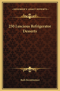 250 luscious refrigerator desserts