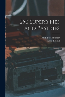 250 Superb Pies and Pastries - Berolzheimer, Ruth, and Gaul, Edna L