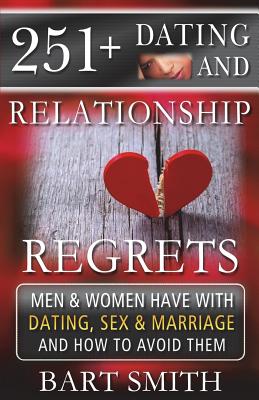 251+ Dating & Relationship Regrets Men & Women Have About Dating, Sex & Marriage - Smith, Bart