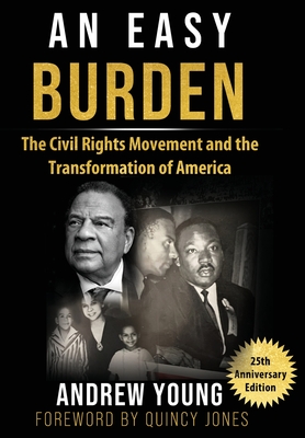 25th Anniversary Edition - An Easy Burden: The Civil Rights Movement and the Transformation of America - Young, Andrew, and Jones, Quincy (Foreword by)