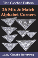 26 Mix & Match Alphabet Corners Filet Crochet Pattern: Complete Instructions and Chart