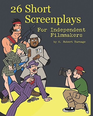 26 Short Screenplays for Independent Filmmakers, Vol. 1 - Turnage, M Robert