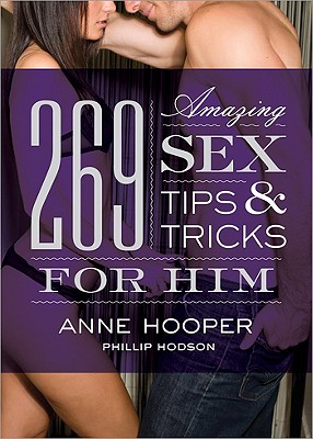 269 Amazing Sex Tips and Tricks for Him - Hooper, Anne, and Hodson, Phillip