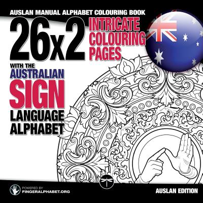 26x2 Intricate Colouring Pages with the Australian Sign Language Alphabet: Auslan Manual Alphabet Colouring Book - Fingeralphabet Org, and Lassal (Illustrator)