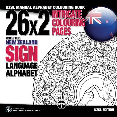 26x2 Intricate Colouring Pages with the New Zealand Sign Language Alphabet: Nzsl Manual Alphabet Colouring Book - Fingeralphabet Org, and Lassal (Illustrator)