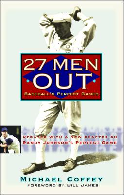 27 Men Out: Baseball's Perfect Games - Coffey, Michael, and James, Bill (Foreword by)