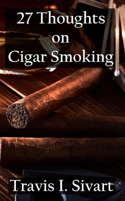 27 Thoughts on Cigar Smoking - Sivart, Travis I