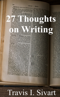 27 Thoughts on Writing - Sivart, Travis I