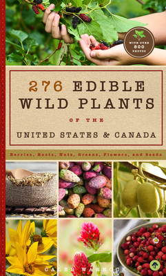 276 Edible Wild Plants of the United States and Canada: Berries, Roots, Nuts, Greens, Flowers, and Seeds in All or the Majority of the US and Canada - Warnock, Caleb