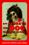 277 Secrets Your Dog Wants You to Know: A Doggie Bag of Unusual and Useful Information - Cooper, Paulette