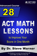 28 ACT Math Lessons to Improve Your Score in One Month - Advanced Course: For Students Currently Scoring Above 25 in ACT Math and Want to Score 36