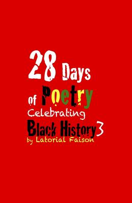 28 Days of Poetry Celebrating Black History: Volume 3 - Faison, Latorial