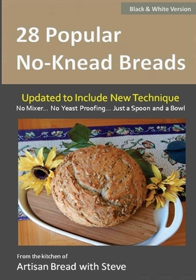 28 Popular No-Knead Breads (B&W Version): From the Kitchen of Artisan Bread with Steve - Olson, Taylor (Editor), and Gamelin, Steve