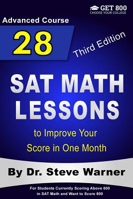 28 SAT Math Lessons to Improve Your Score in One Month - Advanced Course: For Students Currently Scoring Above 600 in SAT Math and Want to Score 800 - Warner, Steve, Dr.