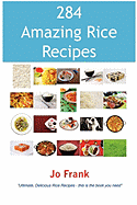 284 Amazing Rice Recipes - How to Cook Perfect and Delicious Rice in 284 Terrific Ways