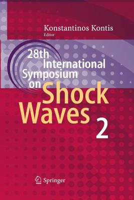 28th International Symposium on Shock Waves: Vol 2 - Kontis, Konstantinos (Editor)