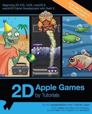 2D Apple Games by Tutorials: Beginning 2D IOS, Tvos, Macos & Watchos Game Development with Swift 3 - Raywenderlich Com Team