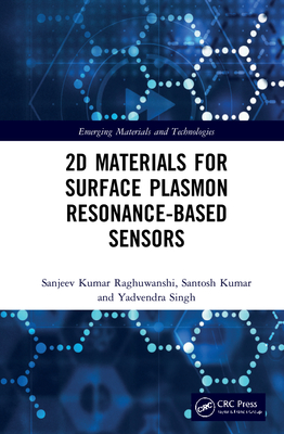 2D Materials for Surface Plasmon Resonance-based Sensors - Raghuwanshi, Sanjeev Kumar, and Kumar, Santosh, and Singh, Yadvendra