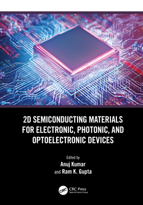 2D Semiconducting Materials for Electronic, Photonic, and Optoelectronic Devices - Kumar, Anuj (Editor), and Gupta, Ram K (Editor)