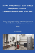+ 2H PAR JOUR GAGN?ES. Guide pratique de d?pannage de chaudi?re: Pannes courantes d?cod?es