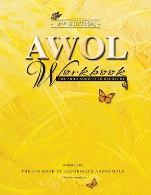 2nd Edition AWOL Workbook: For Food Addicts in Recovery - Authors, Various