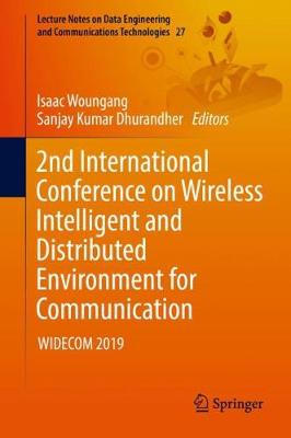 2nd International Conference on Wireless Intelligent and Distributed Environment for Communication: Widecom 2019 - Woungang, Isaac (Editor), and Dhurandher, Sanjay Kumar (Editor)