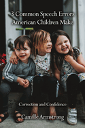 3 Common Speech Errors American Children Make: Correction and Confidence