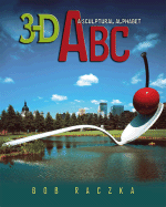 3-D ABC: A Sculptural Alphabet - Raczka, Bob