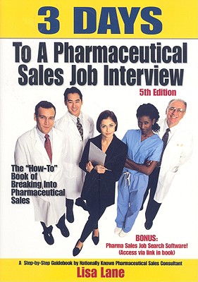 3 Days to a Pharmaceutical Sales Job: The "How To" Book of Breaking Into Pharmaceutical Sales - Lane, Lisa