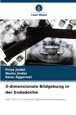 3-dimensionale Bildgebung in der Endodontie - Jindal, Priya, and Jindal, Neetu, and Aggarwal, Renu