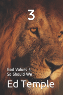 3: God Values 3 so Should We