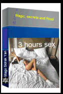 3 hours sex: Magic, secrets and food