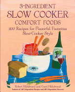 3-Ingredient Slow Cooker Comfort Foods: 200 Recipes for Flavorful Favorites Slow-Cooker Style