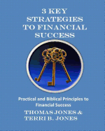 3 Key Strategies To Financial Success: Practical and Biblical Principles to Financial Success