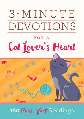 3-Minute Devotions for a Cat Lover's Heart: 180 Purr-Fect Readings - Compiled by Barbour Staff, and Franklin, Darlene, and Brumbaugh Green, Renae