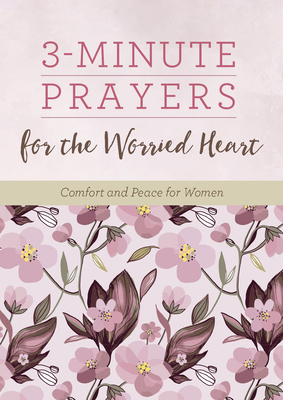 3-Minute Prayers for the Worried Heart: Comfort and Peace for Women - Brumbaugh Green, Renae