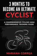 3 Months to Become an Ultimate Cyclist: A Comprehensive Cycling High Performance Training Guide