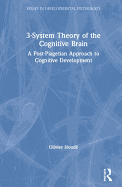 3-System Theory of the Cognitive Brain: A Post-Piagetian Approach to Cognitive Development
